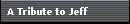 A Tribute to Jeff